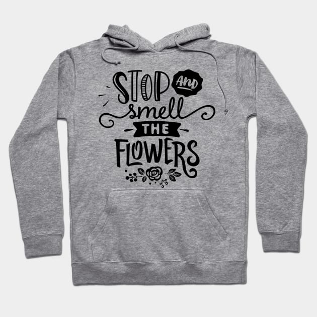 Stop and smell flowers Hoodie by trendybestgift